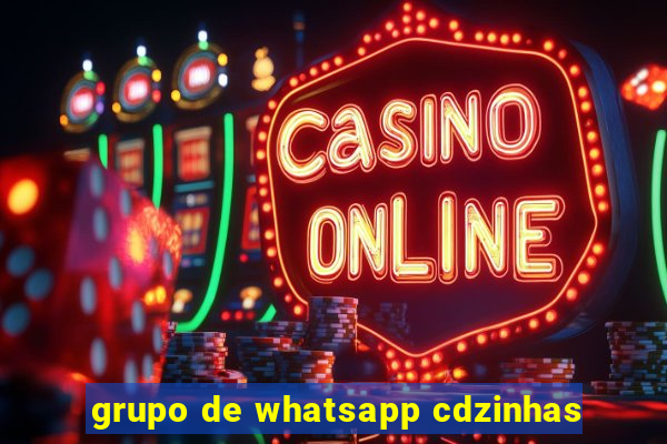 grupo de whatsapp cdzinhas